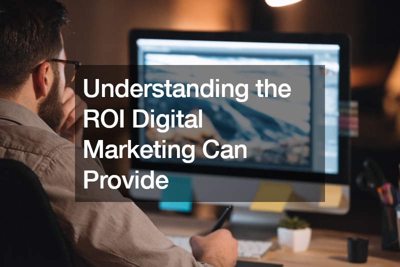 Understanding the ROI Digital Marketing Can Provide