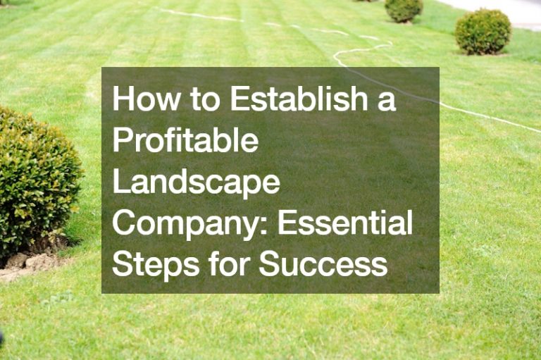 How to Establish a Profitable Landscape Company Essential Steps for ...