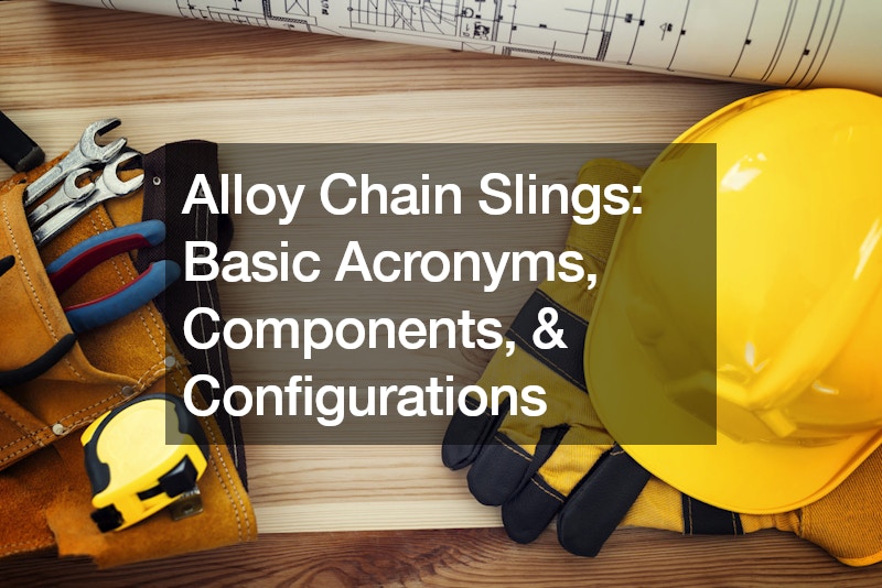 Alloy Chain Slings Basic Acronyms, Components, and Configurations