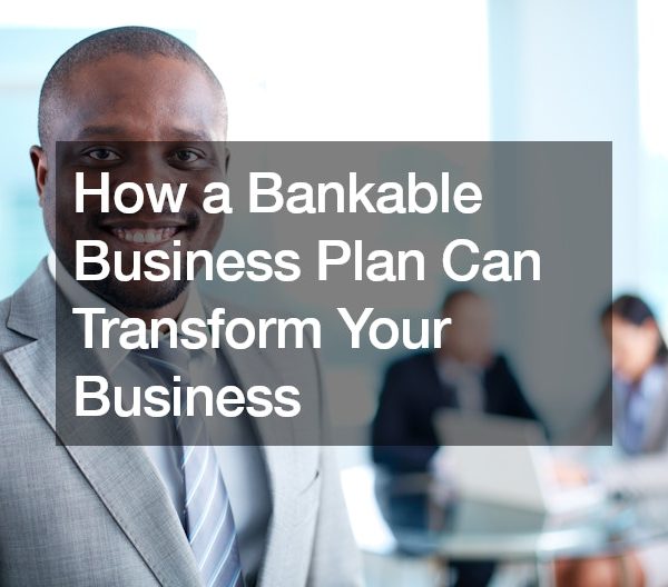 How a Bankable Business Plan Can Transform Your Business