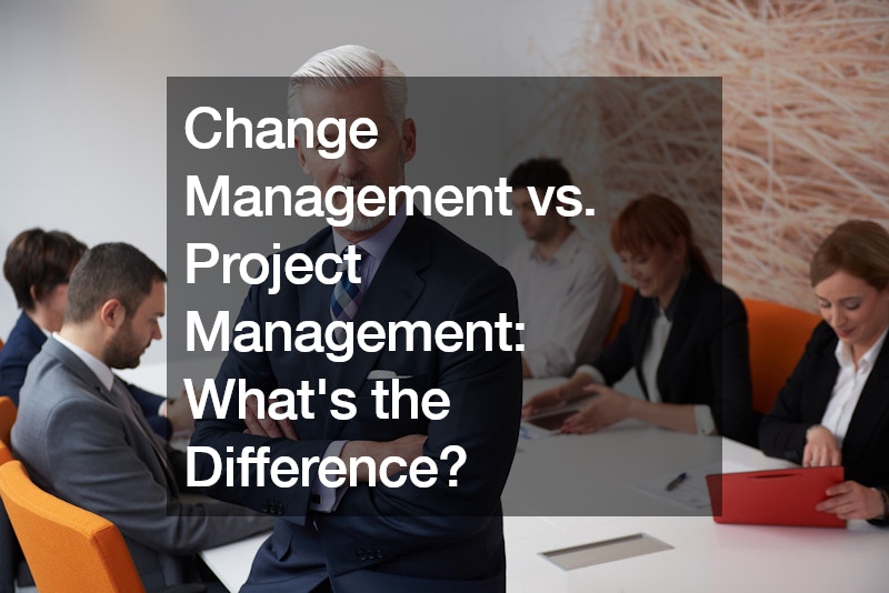 Change Management vs. Project Management Whats the Difference?