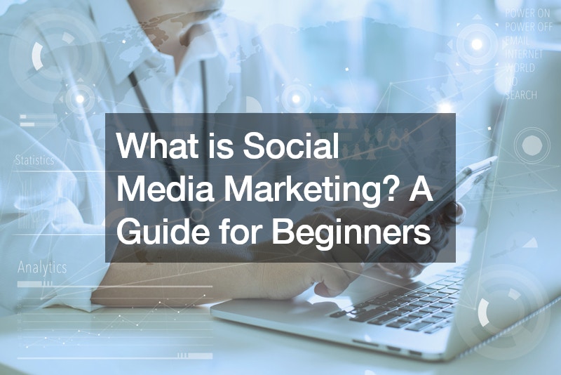 What is Social Media Marketing? A Guide for Beginners