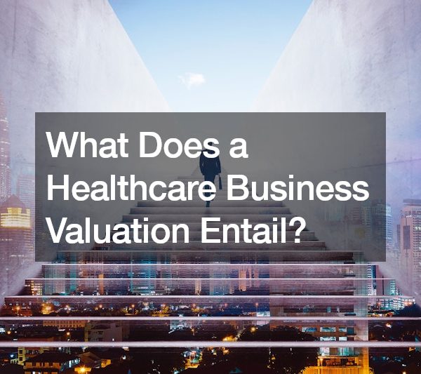 What Does a Healthcare Business Valuation Entail?