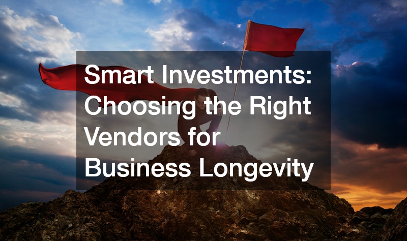 Smart Investments: Choosing the Right Vendors for Business Longevity