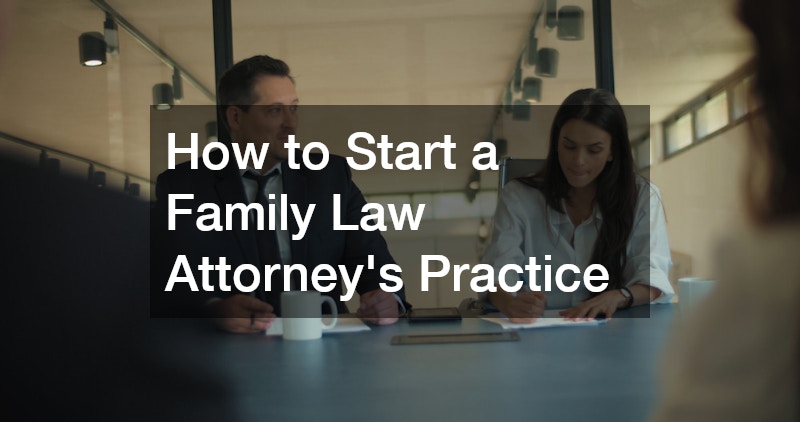 How to Start a Family Law Attorneys Practice