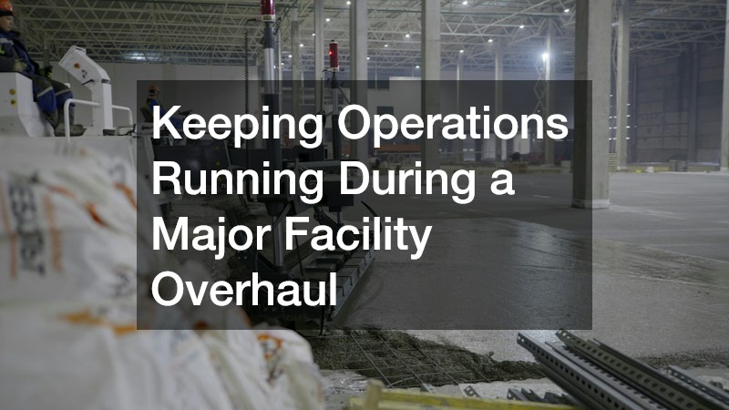 Keeping Operations Running During a Major Facility Overhaul